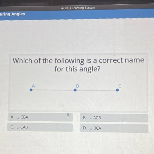 Which of the following is a correct name

for this angle?
Help Resource
B
А. 2 СВА
B, ACB
C. CAB
D