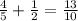 \frac{4}{5} + \frac{1}{2} = \frac{13}{10}