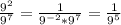 \frac{9^{2} }{9^{7} } =\frac{1}{9^{-2}*9^{7}  } =\frac{1}{9^{5} }