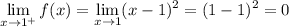 \displaystyle \lim_{x\to1^+}f(x) = \lim_{x\to1}(x-1)^2 = (1-1)^2 = 0