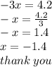 - 3x = 4.2 \\  - x =   \frac{4.2}{3}  \\  - x = 1.4 \\ x =  - 1.4 \\ thank \: you