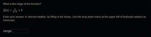 What is the range of the function?
f(x) = 3/x+4 +2
Enter your answer, in interval notation