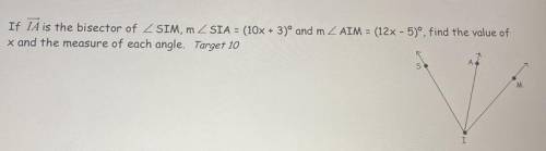 PLEASE HELP W/ GEOMETRY.

if ray ia is the bisector of angle SIM, angle SIA=(10x+3) and angle AIM=