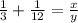 \frac{1}{3}  +  \frac{1}{12}  =  \frac{x}{y}