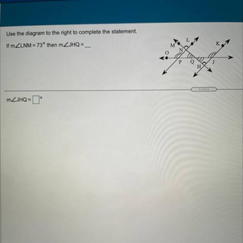 Use the diagram to the right to complete the statement.
If m
<
Q
m