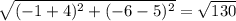 \sqrt{(-1+4)^2+(-6-5)^2} =\sqrt{130}