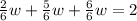 \frac{2}{6}w +\frac{5}{6}w+\frac{6}{6} w=2