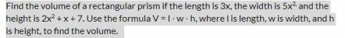 WILL GIVE BRAINLIEST: Find the volume of a rectangular prism if the length is 3x, the width is 5x^2