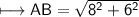 \\ \sf\longmapsto AB=\sqrt{8^2+6^2}