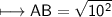 \\ \sf\longmapsto AB=\sqrt{10^2}