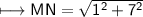 \\ \sf\longmapsto MN=\sqrt{1^2+7^2}