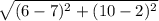 \sqrt{(6-7)^2+(10-2)^2}