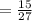 =  \frac{15}{27}