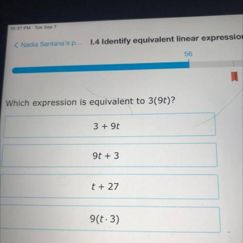 Which expression is equivalent to 3(9t)?
3 + 9t
9t + 3
t + 27
9(t.3)