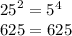 {25}^{2}  =  {5}^{4 }  \\ 625 = 625