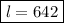 \boxed{l=642}