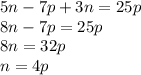 5n-7p+3n=25p\\8n-7p=25p\\8n=32p\\n=4p