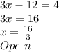 3x-12=4\\3x=16\\x=\frac{16}{3}\\Ope~n