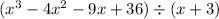 (x^3-4x^2-9x+36)\div(x+3)