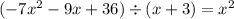 (-7x^2-9x+36)\div(x+3)=x^2