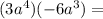 (3a^4)(-6a^3)  =