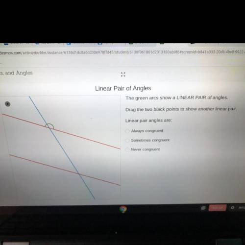 Linear pair angles are

A-always congruent 
B-Sometimes congruent 
C-Never congruent