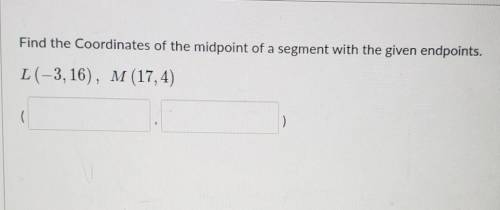 WILL GIVE BRAINLIEST

Find the Coordinates of the midpoint of a segment with the given endpoints.