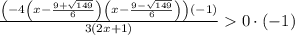 \frac{\left(-4\left(x-\frac{9+\sqrt{149}}{6}\right)\left(x-\frac{9-\sqrt{149}}{6}\right)\right)\left(-1\right)}{3\left(2x+1\right)}0\cdot \left(-1\right)