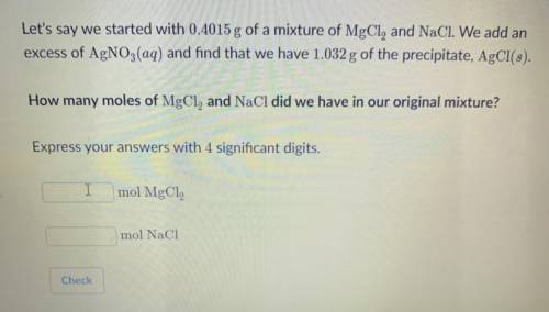 Let's say we started with 0.4015 g of a mixture of MgCl, and NaCl. We add anexcess of AgNO3(aq) and