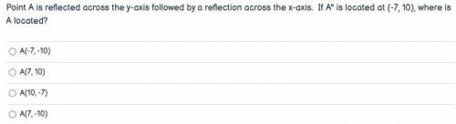 Point A is reflected across the y-axis followed by a reflection across the x-axis. If A is located