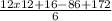 \frac{12 x 12 + 16 - 86 + 172}{6}