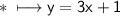 \\ \ast\sf\longmapsto y=3x+1