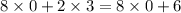 8 \times 0  + 2 \times 3 = 8 \times 0 + 6