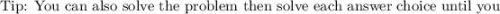 \text {Tip: You can also solve the problem then solve each answer choice until you}