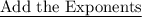 \text {\underline {Add the Exponents}}