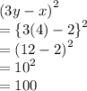 {(3y - x)}^{2}  \\  =  { \{3(4) - 2 \}}^{2}  \\  =  {(12 - 2)}^{2}  \\  =  {10}^{2}  \\  = 100