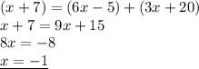 (x + 7) = (6x - 5) + (3x + 20) \\ x + 7 = 9x + 15 \\ 8x =  - 8 \\ { \underline{x =  - 1}}