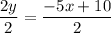 \dfrac{2y}{2} = \dfrac{-5x+10}{2}