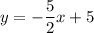 y = -\dfrac{5}{2}x+5