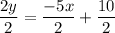 \dfrac{2y}{2} = \dfrac{-5x}{2}+ \dfrac{10}{2}