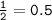 \tt\frac{1}{2}  = 0.5