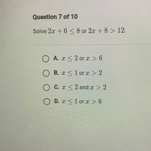 Solve 2x+6<8 or 2x+8>12
(Picture added, multiple choice)