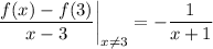 \dfrac{f(x)-f(3)}{x-3}\bigg|_{x\neq3} = -\dfrac1{x+1}