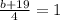 \frac{b + 19}{4}  = 1