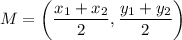 \displaystyle M = \left(\frac{x_1 + x_2}{2}, \frac{y_1 + y_2}{2}\right)