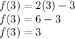 f(3) = 2(3) -3 \\ f(3) = 6 -3 \\ f(3) = 3