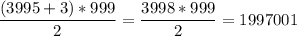 \dfrac{(3995+3)*999}{2} =\dfrac{3998*999}{2} =1997001