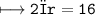 \\ \bull\tt\longmapsto 2πr=16