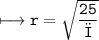 \\ \bull\tt\longmapsto r=\sqrt{\dfrac{25}{π}}