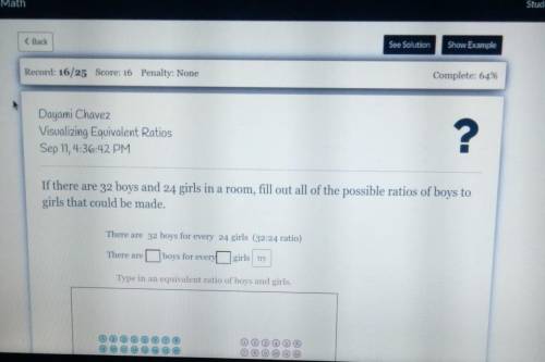 If there are 32 boys and 24 girls in a room, fill out all the possible ratios of boys to girls​